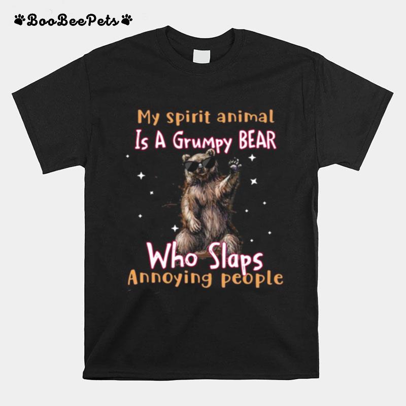 My Spirit Animal Is A Grumpy Bear Who Slaps Annoying People T-Shirt
