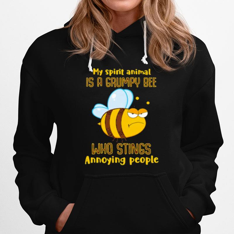 My Spirit Animal Is A Grumpy Bee Who Stings Annoying People Hoodie