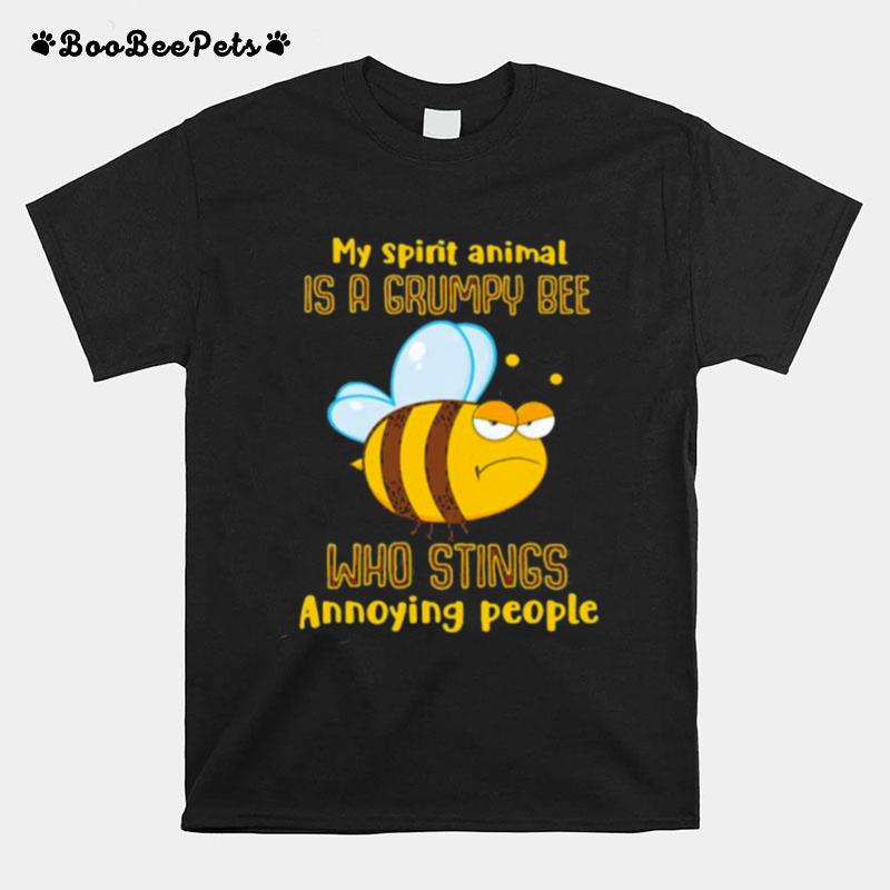 My Spirit Animal Is A Grumpy Bee Who Stings Annoying People T-Shirt