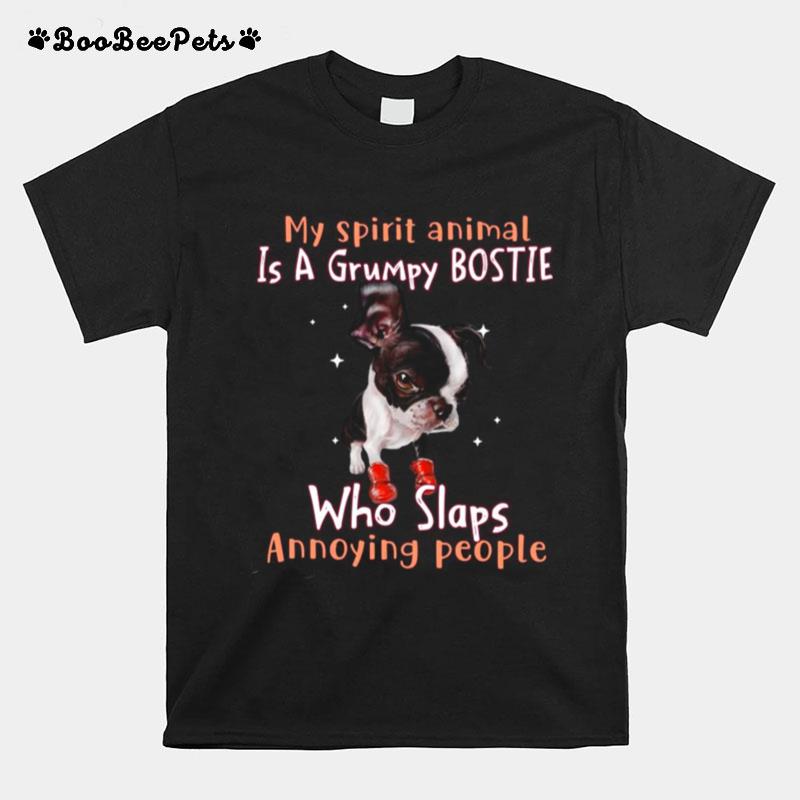 My Spirit Animal Is A Grumpy Boston Terrier Who Slaps Annoying People T-Shirt