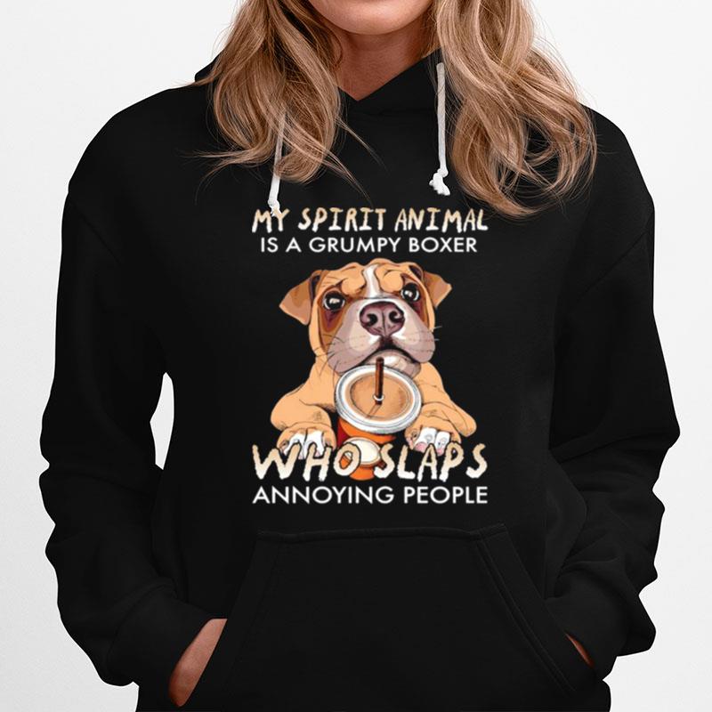 My Spirit Animal Is A Grumpy Boxer Who Slaps Annoying People Hoodie