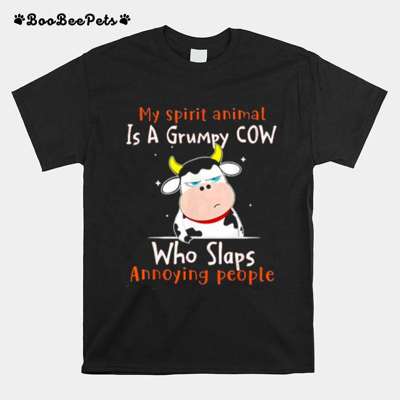 My Spirit Animal Is A Grumpy Cow Who Slaps Annoying People T-Shirt