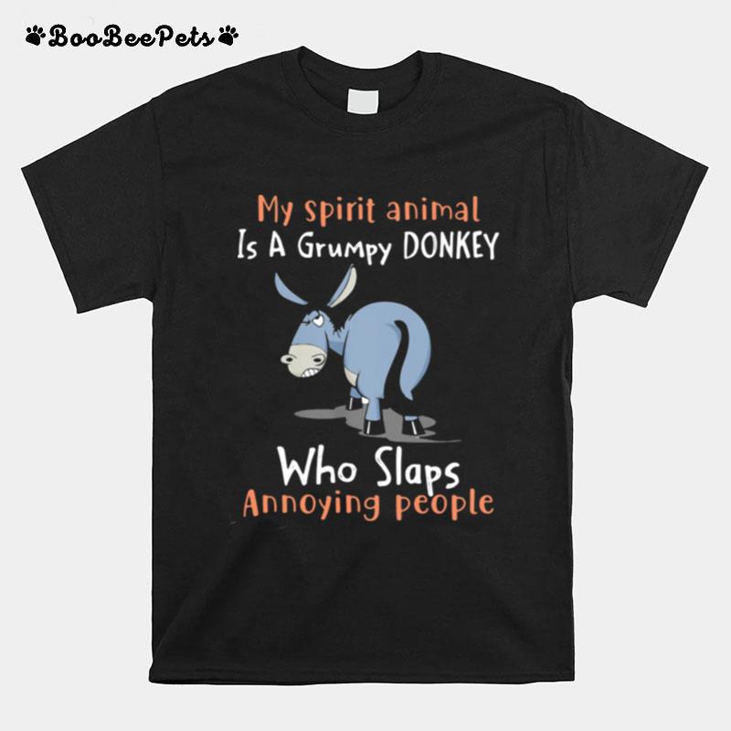 My Spirit Animal Is A Grumpy Donkey Who Slap Anoyynig People T-Shirt