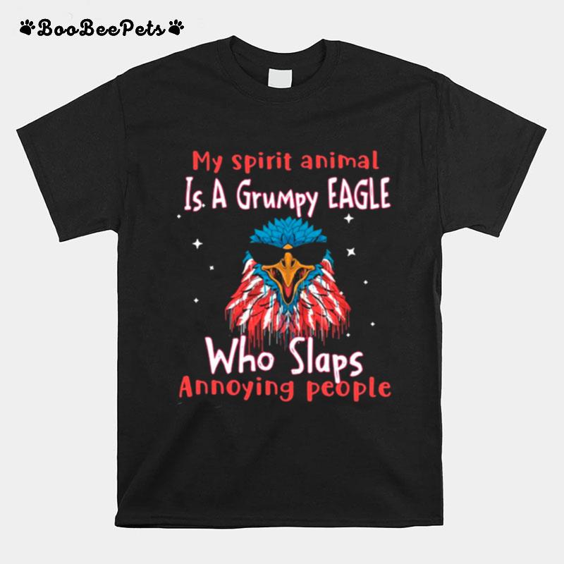 My Spirit Animal Is A Grumpy Eagle Who Slaps Annoying People T-Shirt