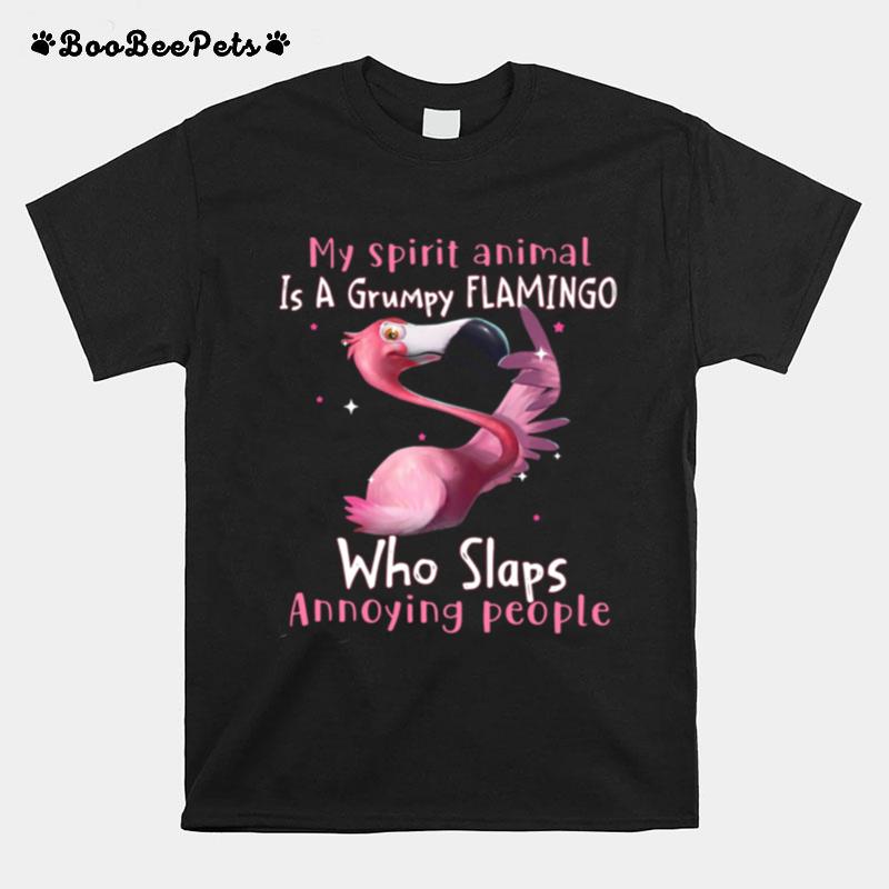 My Spirit Animal Is A Grumpy Flamingo Who Slaps Annoying People T-Shirt