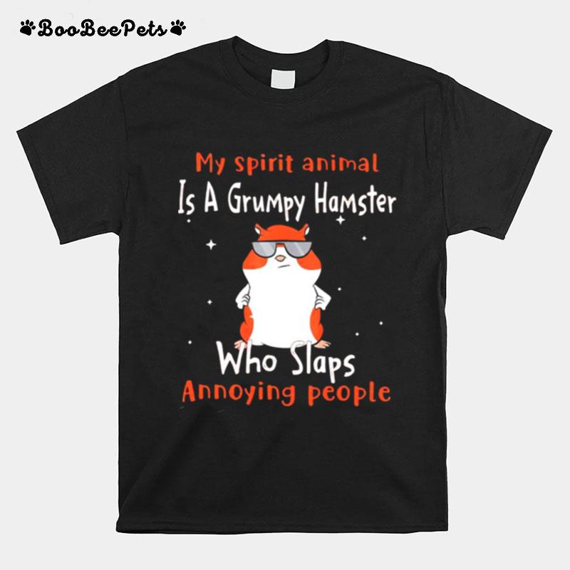 My Spirit Animal Is A Grumpy Hamster Who Slaps Annoying People T-Shirt