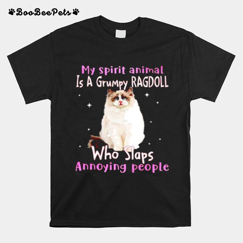 My Spirit Animal Is A Grumpy Ragdoll Who Slaps Annoying People T-Shirt