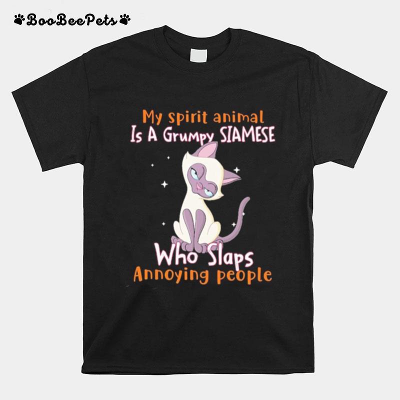 My Spirit Animal Is A Grumpy Siamese Who Slap Annoying People T-Shirt