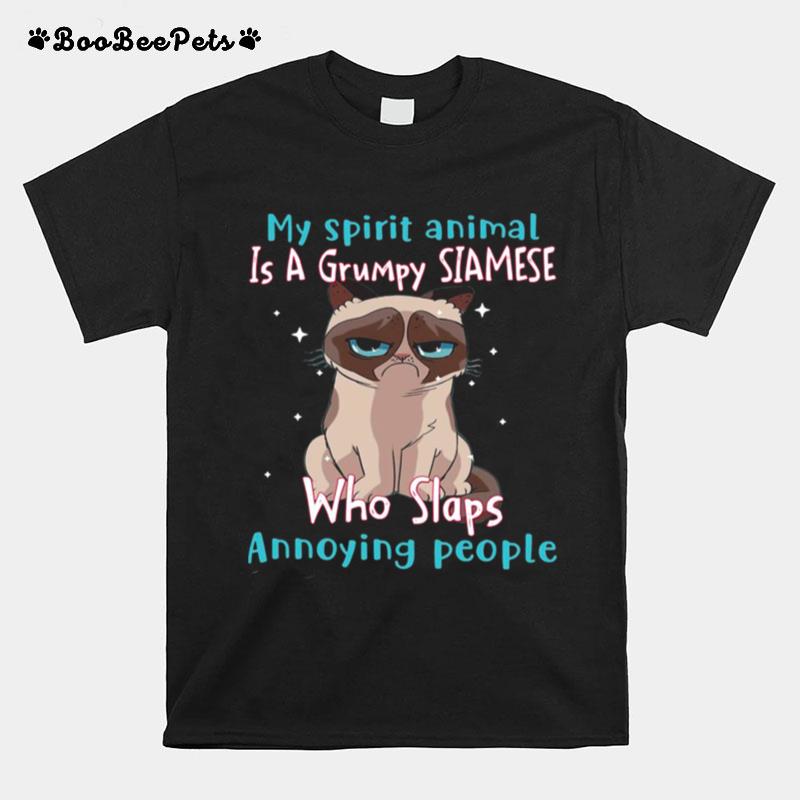 My Spirit Animal Is A Grumpy Siamese Who Slaps Annoying People T-Shirt