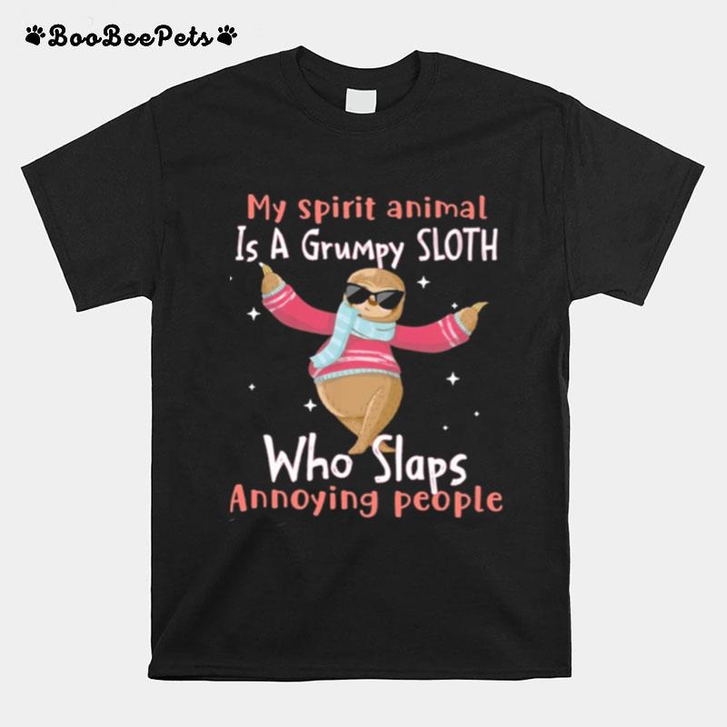 My Spirit Animal Is A Grumpy Sloth Who Slap Annoying People T-Shirt