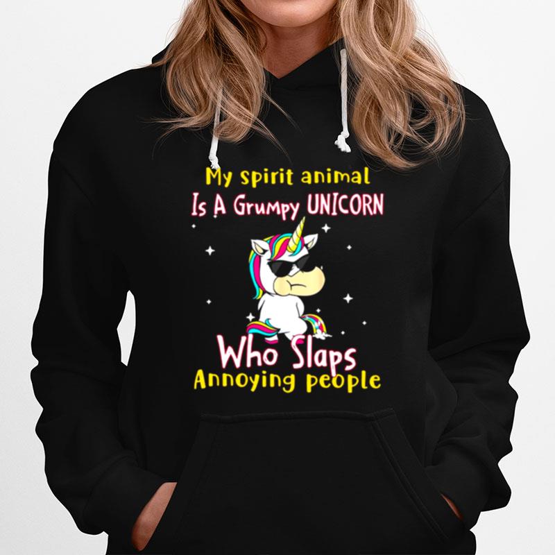 My Spirit Animal Is A Grumpy Unicorn Who Slaps Annoying People Hoodie