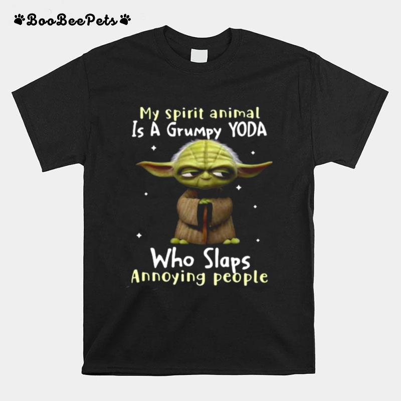My Spirit Animal Is A Grumpy Yoda Who Slaps Annoying People Yoda T-Shirt