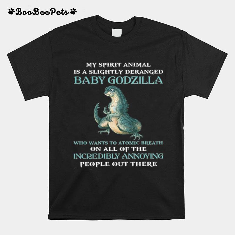 My Spirit Animal Is A Slightly Deranged Baby Godzilla T-Shirt