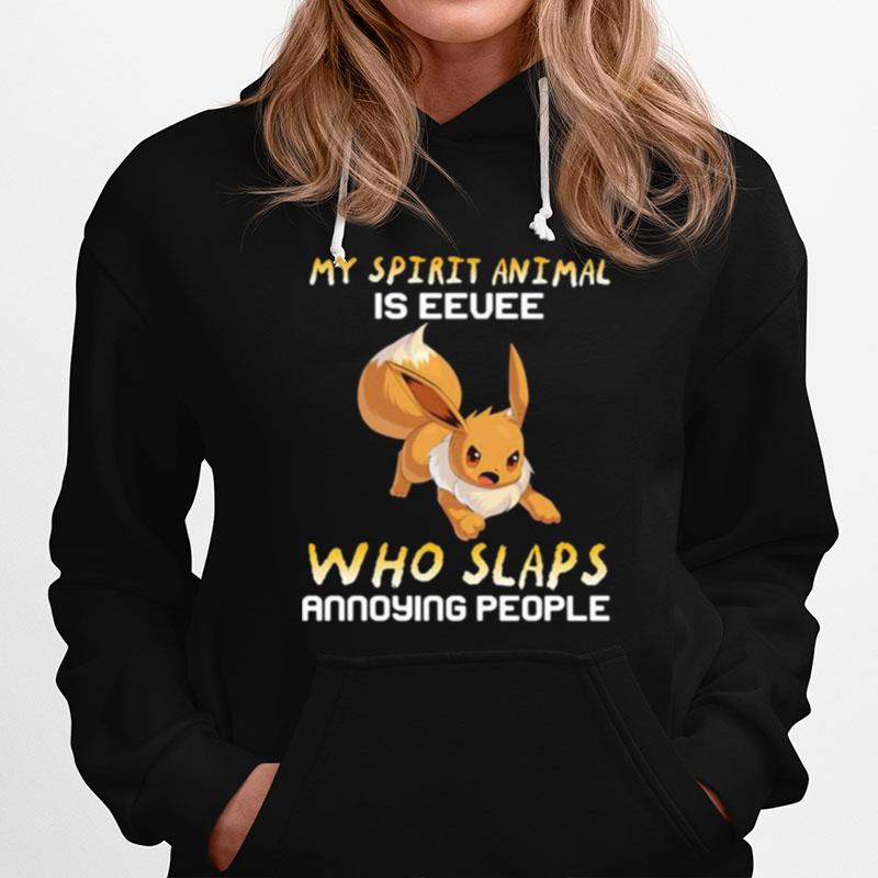 My Spirit Animal Is Eevee Who Slaps Annoying People Hoodie