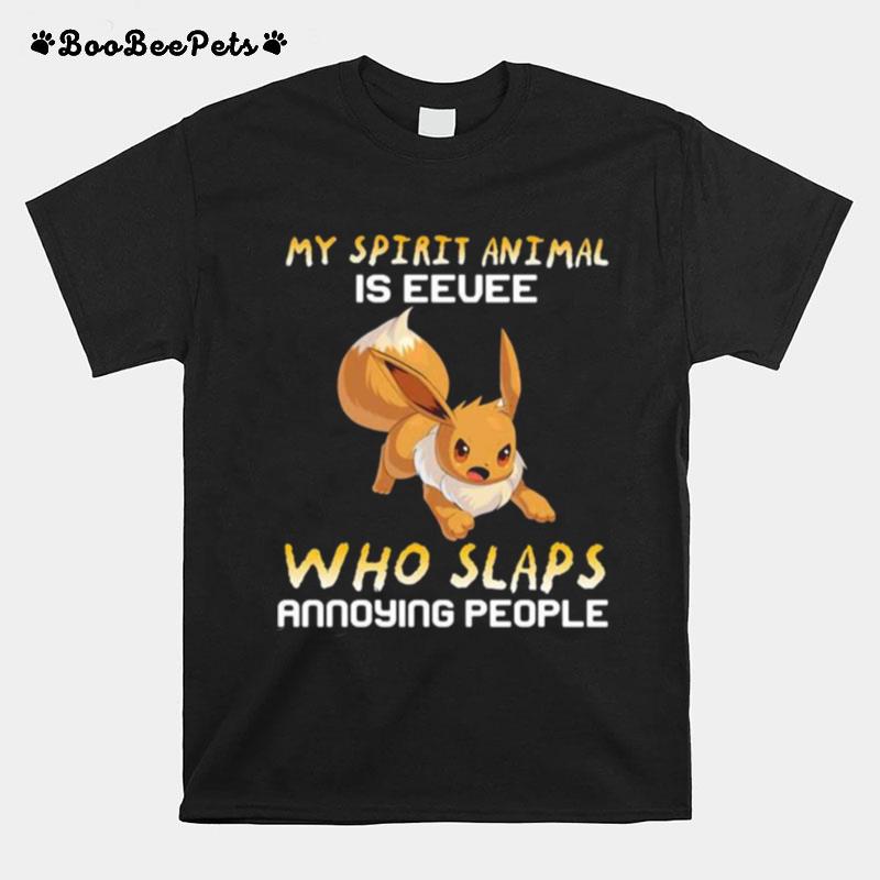 My Spirit Animal Is Eevee Who Slaps Annoying People T-Shirt