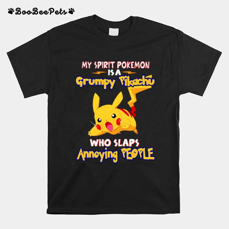 My Spirit Pokemon Is A Grumpy Pikachu Who Slaps Annoying People T-Shirt