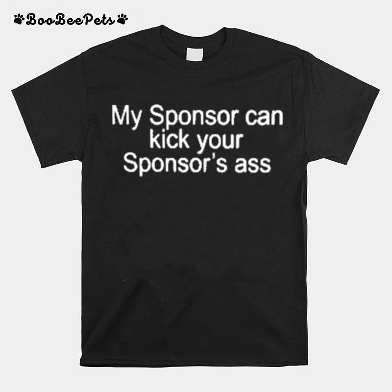 My Sponsor Can Kick Your Sponsors Ass T-Shirt