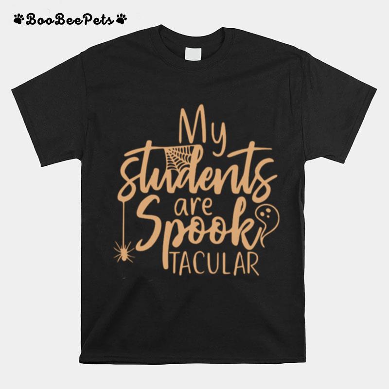 My Students Are Spooktacular Teacher Halloween T-Shirt