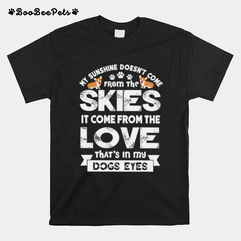 My Sunshine Doesnt Come From The Skies Love Thats In My Dogs Eyes T-Shirt