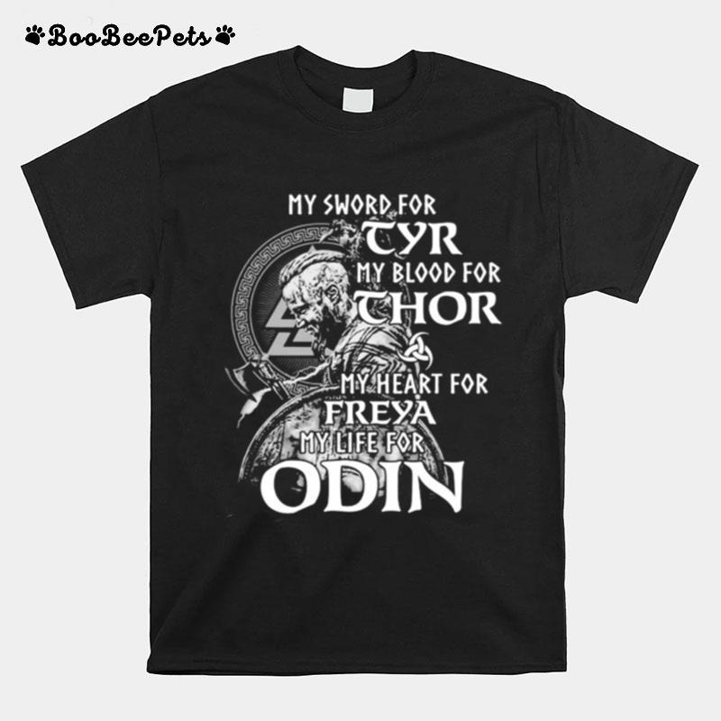 My Sword For Tyr My Blood For Thor My Heart For Freya My Life For Odin T-Shirt