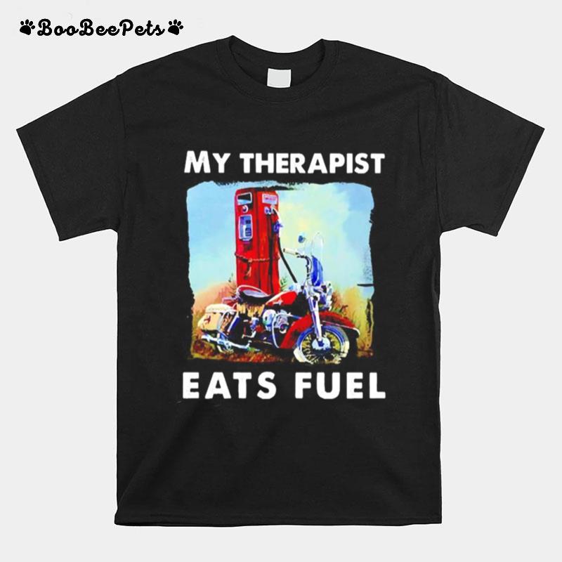 My Therapist Eats Fuel T-Shirt
