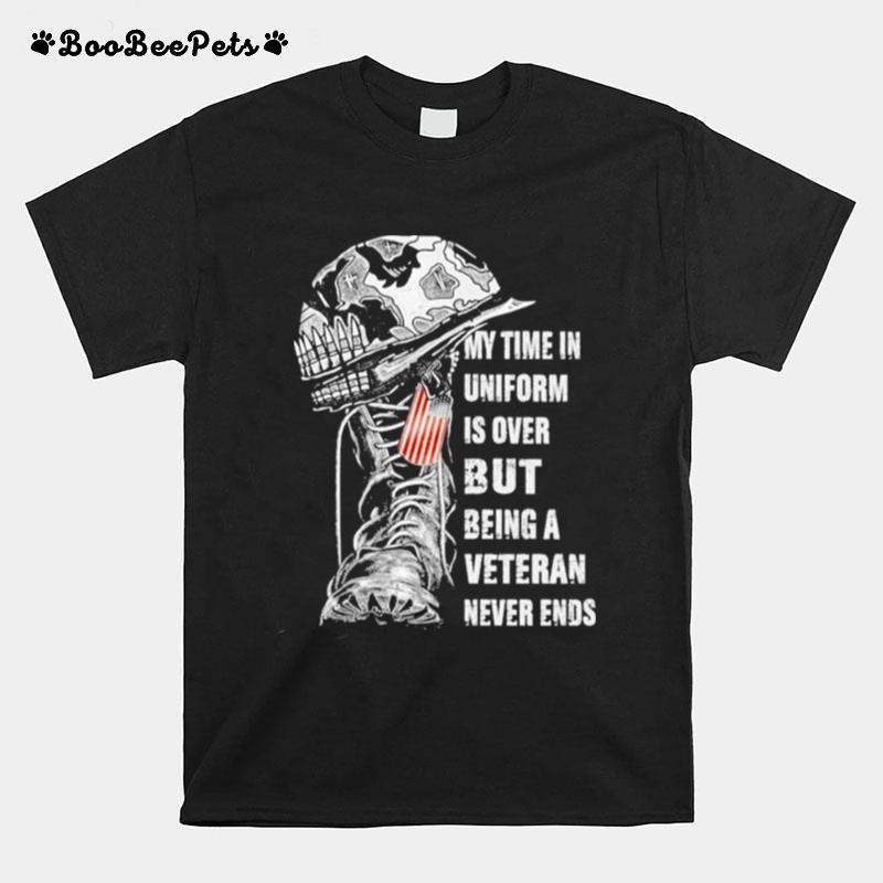 My Time In Uniform Is Over But Being A Veteran Never Ends T-Shirt