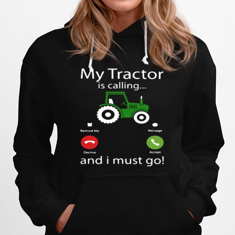 My Tractor Is Calling And I Must Go Hoodie