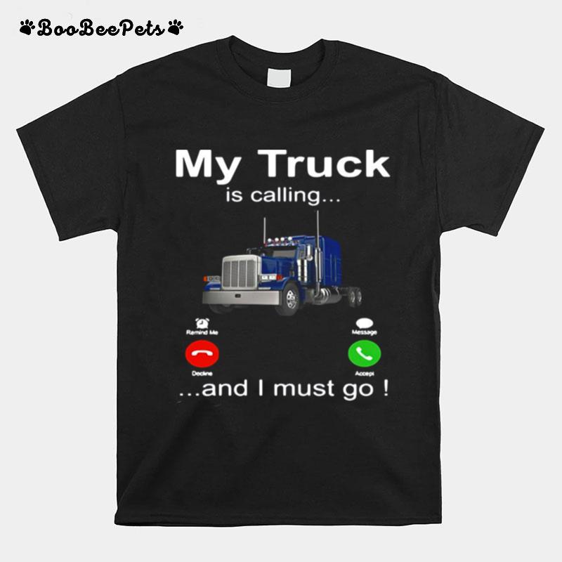 My Truck Is Calling And I Must Go T-Shirt