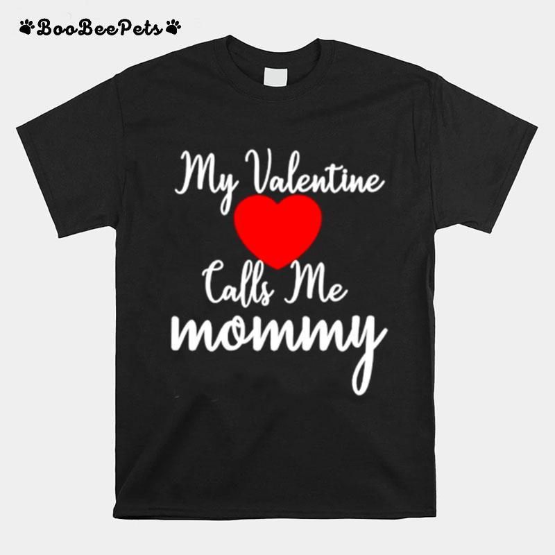 My Valentine Calls Me Mommy T-Shirt