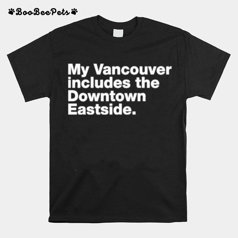 My Vancouver Includes The Downtown Eastside T-Shirt