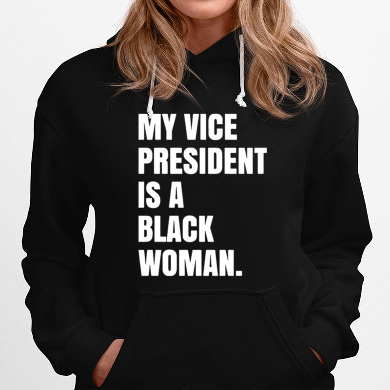 My Vice President Is A Black Woman Hoodie