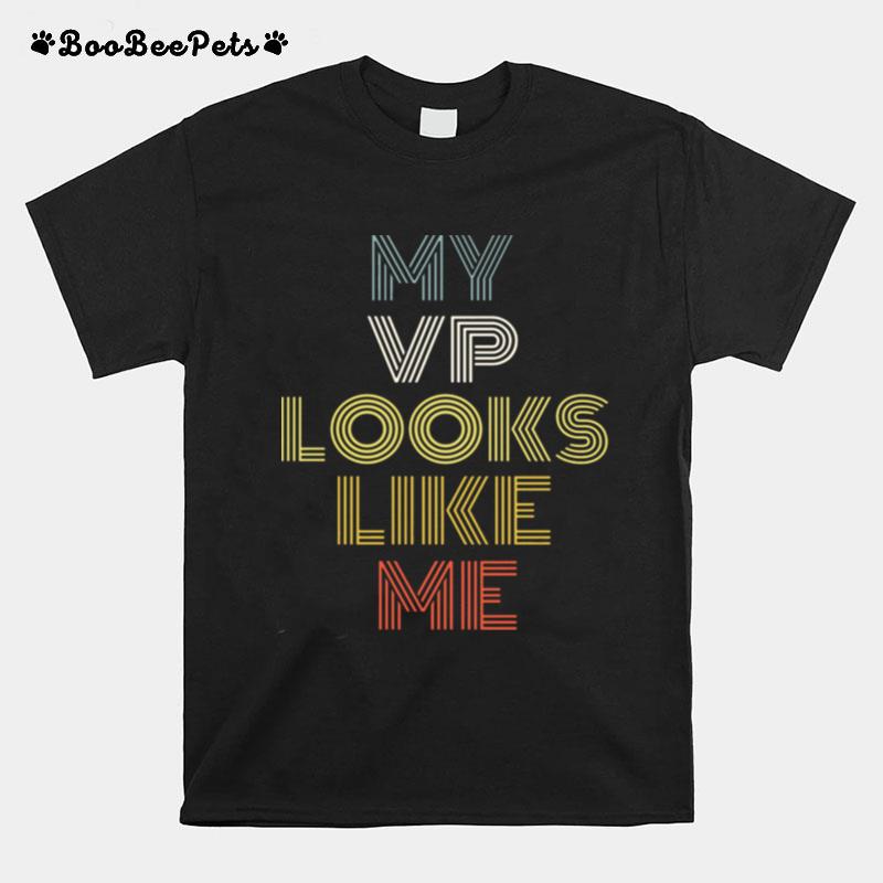 My Vp Looks Like Me T-Shirt