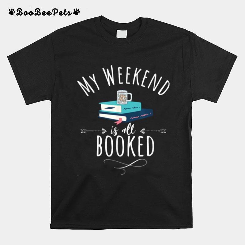 My Weekend Is All Booked Stack Of Books Coffee Mugs T-Shirt