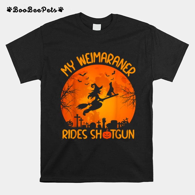 My Weimaraner Rides Shotgun Witch Halloween T-Shirt