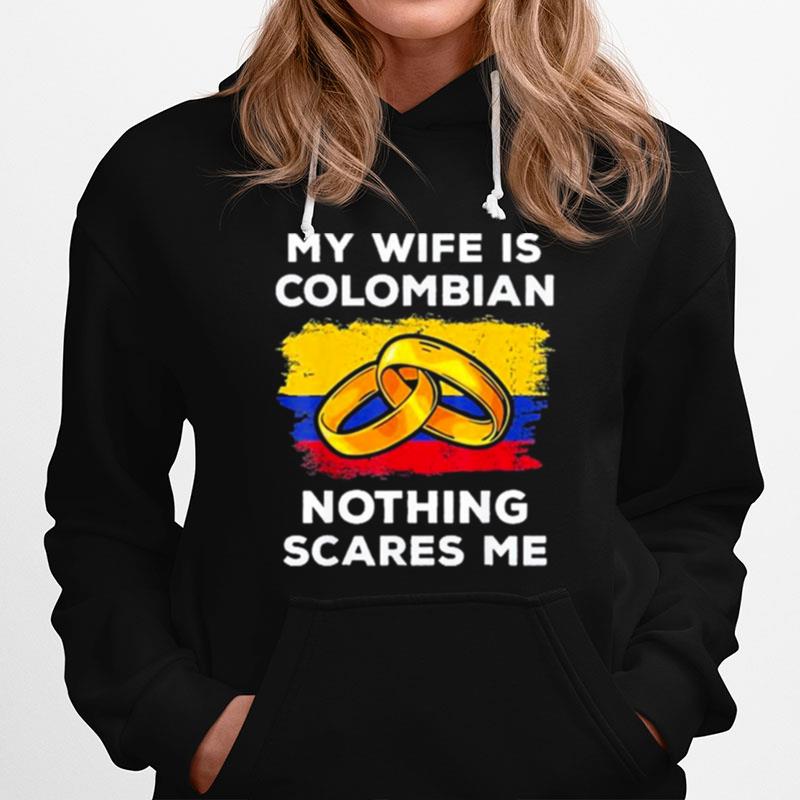 My Wife Is Columbian Nothing Scares Me Hoodie