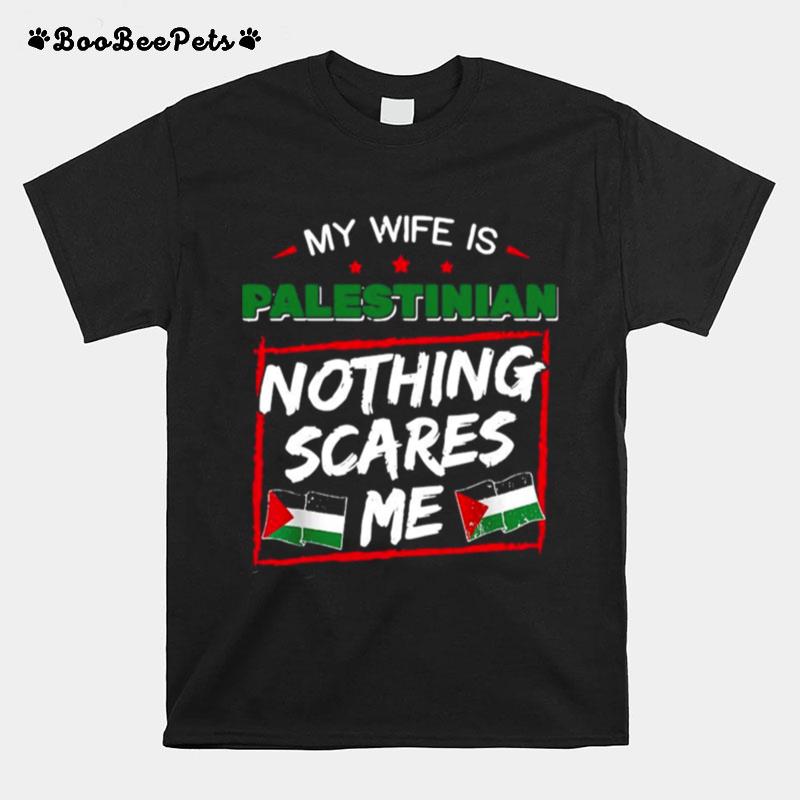 My Wife Is Palestinian Nothing Scares Me T-Shirt