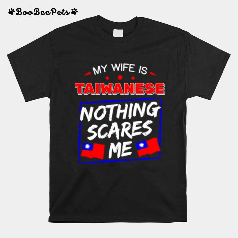 My Wife Is Taiwanese Nothing Scares Me Flag Of Taiwan T-Shirt