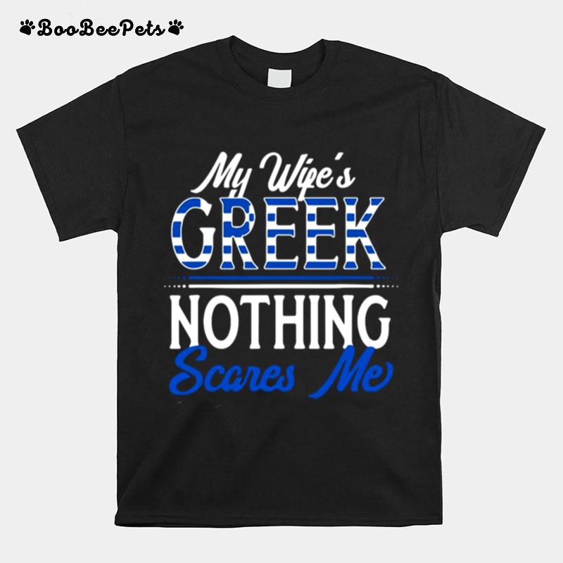 My Wifes Greece Nothing Scares Me T-Shirt