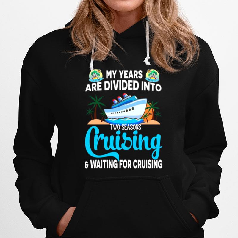 My Years Are Divided Into Two Seasons Cruising And Waiting For Cruising Hoodie