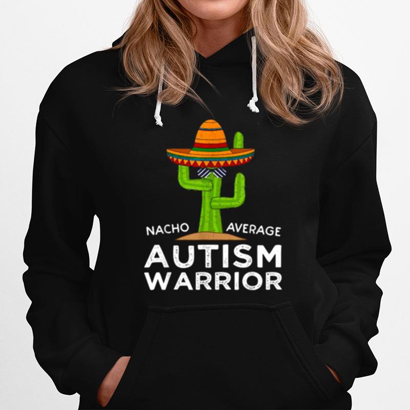 Nacho Average Autism Warrior Awareness Cactus Hoodie
