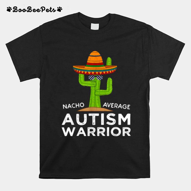 Nacho Average Autism Warrior Awareness Cactus T-Shirt