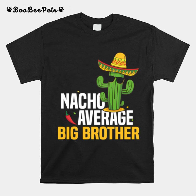 Nacho Average Big Brother Cinco De Mayo Mexican Fiesta T-Shirt
