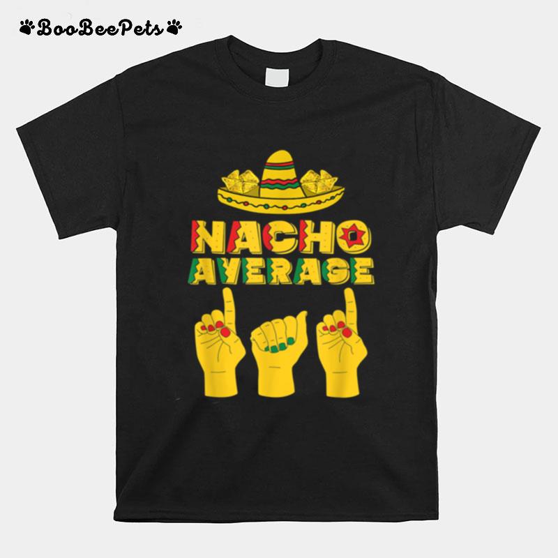 Nacho Average Dad Cinco De Mayo Cool Sombrero Asl Papa Daddy T-Shirt