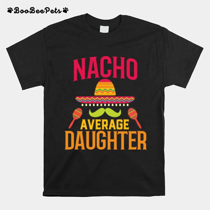 Nacho Average Daughter Matching Family Cinco De Mayo T-Shirt