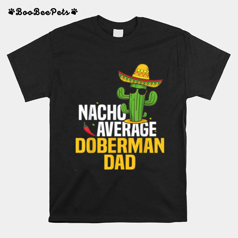 Nacho Average Doberman Dog Dad Cinco De Mayo Mexican Fiesta T-Shirt