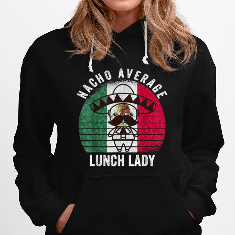 Nacho Average Lunch Lady Costume Cinco De Mayo Fiesta Hoodie