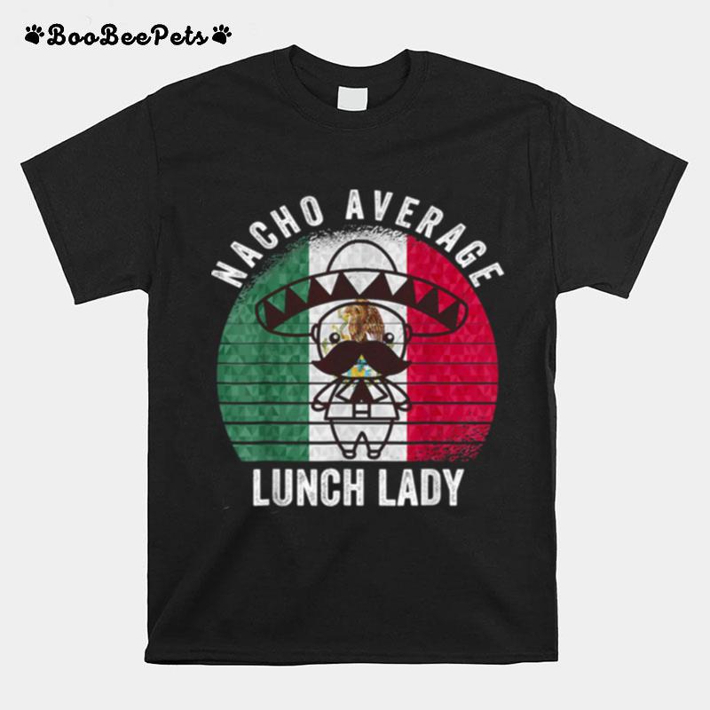 Nacho Average Lunch Lady Costume Cinco De Mayo Fiesta T-Shirt