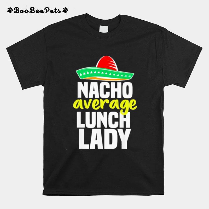 Nacho Average Lunch Lady T-Shirt