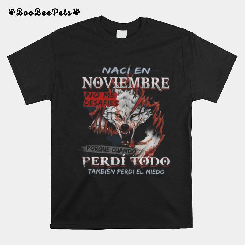 Naci En Noviembre No Me Desafies Porque Cuando Perdi Todo Tambien Perdi El Miedo T-Shirt