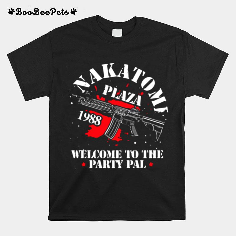 Nakatomi Plaza 1988 Welcome To The Party Pal T-Shirt